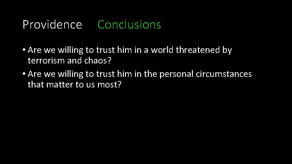 Providence Conclusions • Are we willing to trust him in a world threatened by