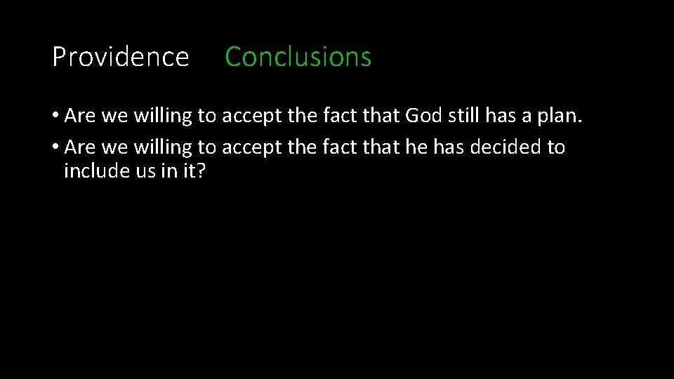 Providence Conclusions • Are we willing to accept the fact that God still has