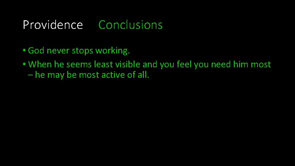 Providence Conclusions • God never stops working. • When he seems least visible and