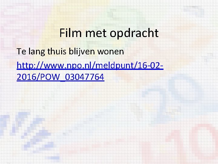 Film met opdracht Te lang thuis blijven wonen http: //www. npo. nl/meldpunt/16 -022016/POW_03047764 