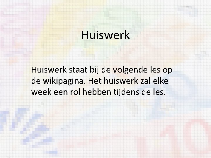 Huiswerk staat bij de volgende les op de wikipagina. Het huiswerk zal elke week