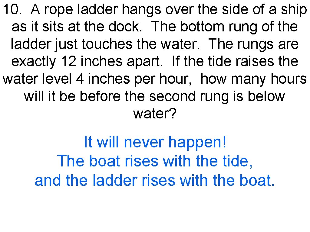 10. A rope ladder hangs over the side of a ship as it sits