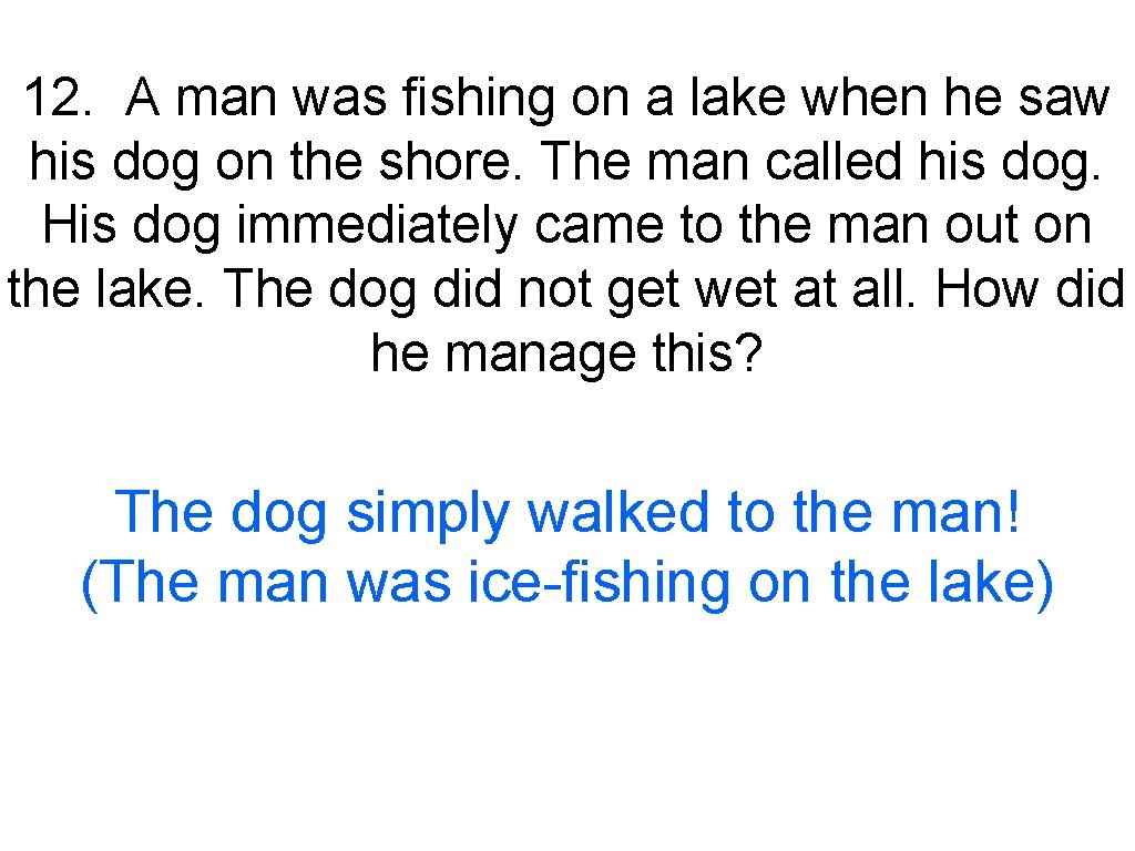 12. A man was fishing on a lake when he saw his dog on