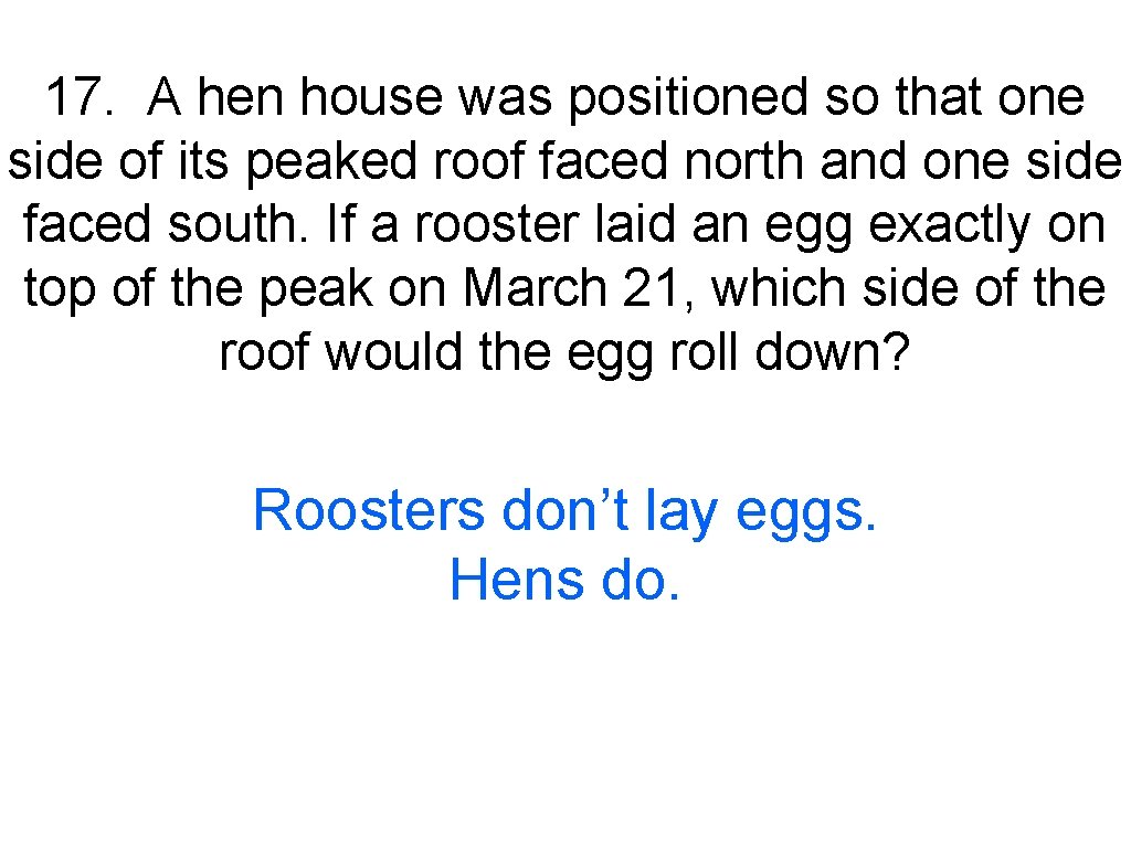 17. A hen house was positioned so that one side of its peaked roof