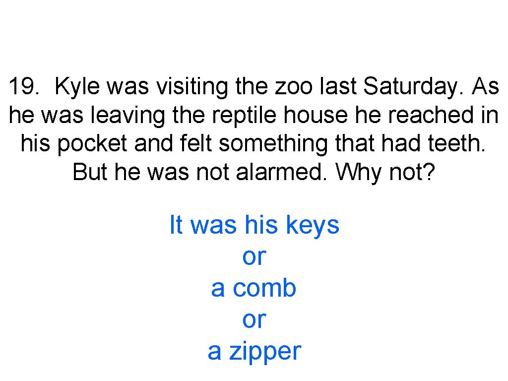 19. Kyle was visiting the zoo last Saturday. As he was leaving the reptile