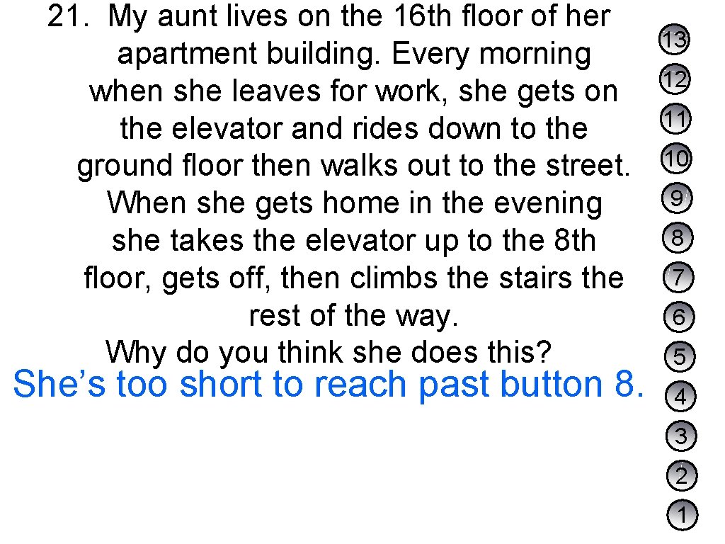 21. My aunt lives on the 16 th floor of her apartment building. Every