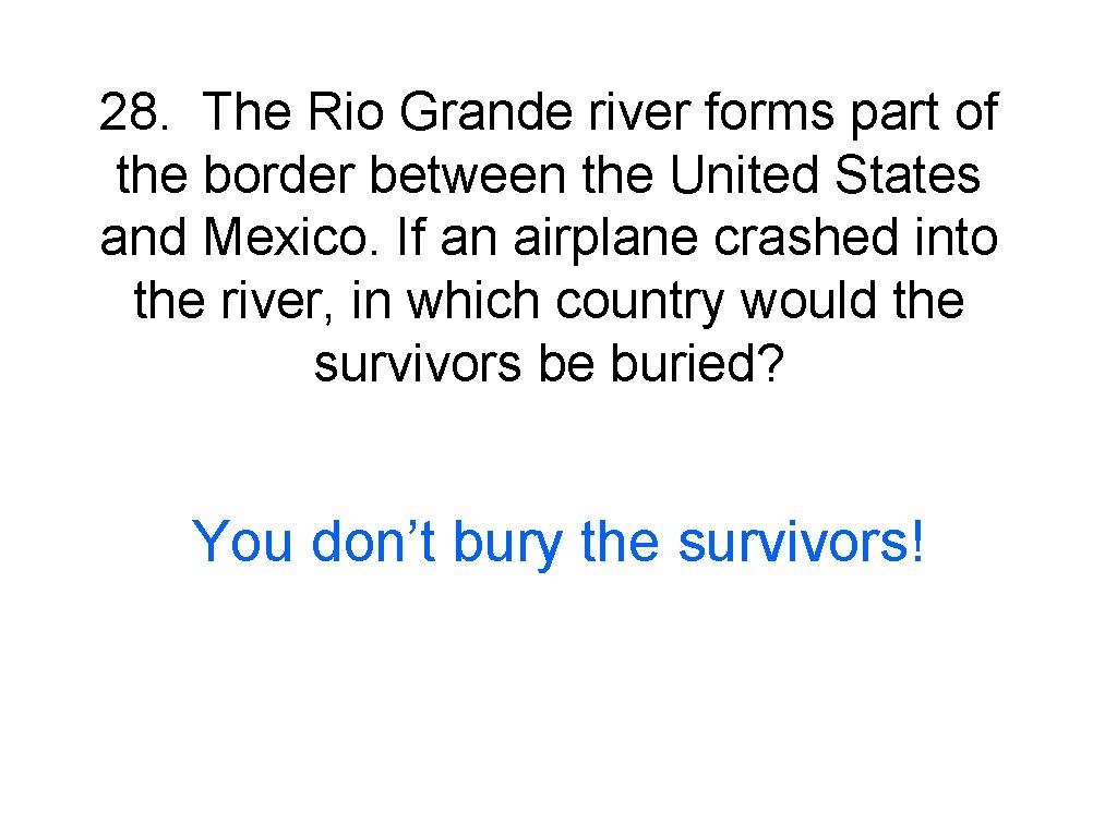 28. The Rio Grande river forms part of the border between the United States