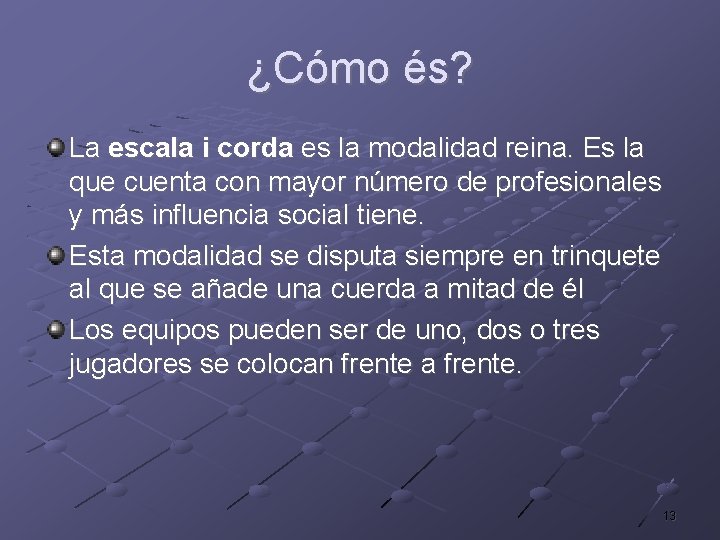 ¿Cómo és? La escala i corda es la modalidad reina. Es la que cuenta