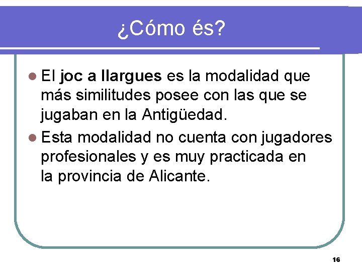  ¿Cómo és? El joc a llargues es la modalidad que más similitudes posee