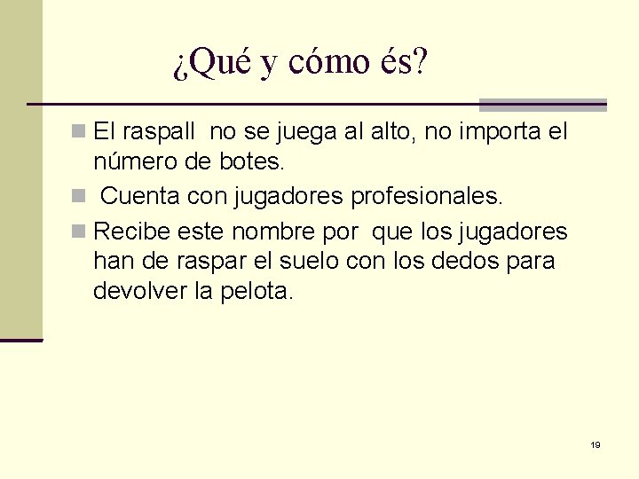 ¿Qué y cómo és? El raspall no se juega al alto, no importa el