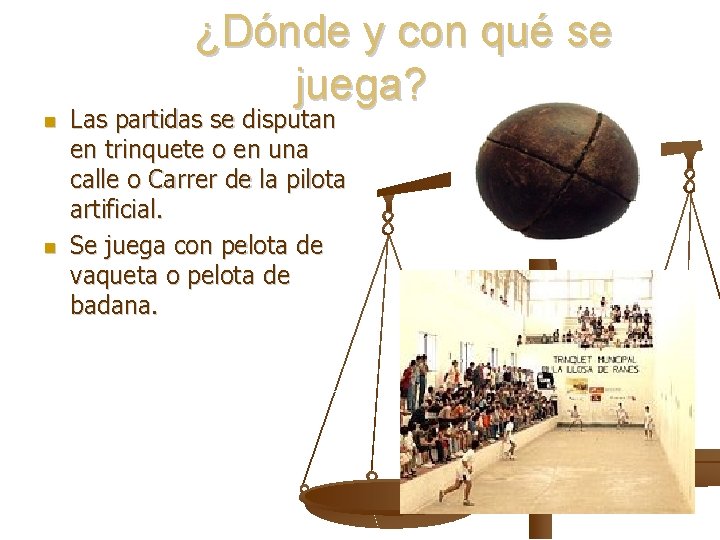 ¿Dónde y con qué se juega? Las partidas se disputan en trinquete o ¿Dónde y con qué se juega? Las partidas se disputan en trinquete o