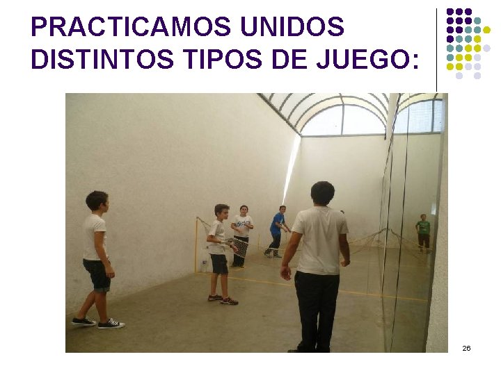 PRACTICAMOS UNIDOS DISTINTOS TIPOS DE JUEGO: 26 