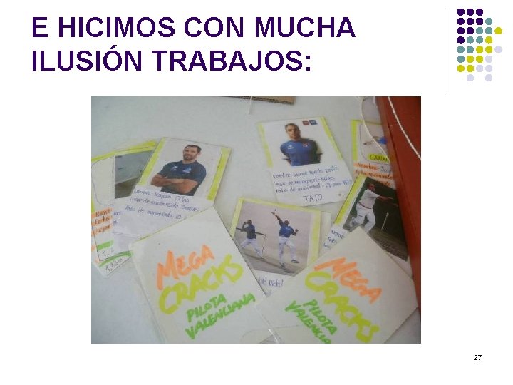 E HICIMOS CON MUCHA ILUSIÓN TRABAJOS: 27 E HICIMOS CON MUCHA ILUSIÓN TRABAJOS: 27