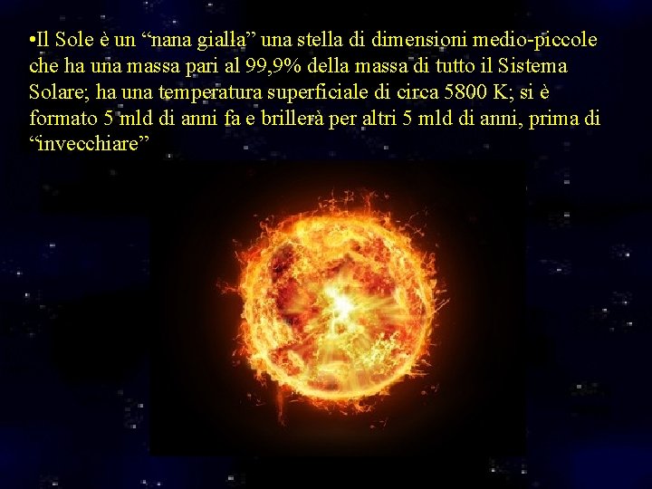  • Il Sole è un “nana gialla” una stella di dimensioni medio-piccole che