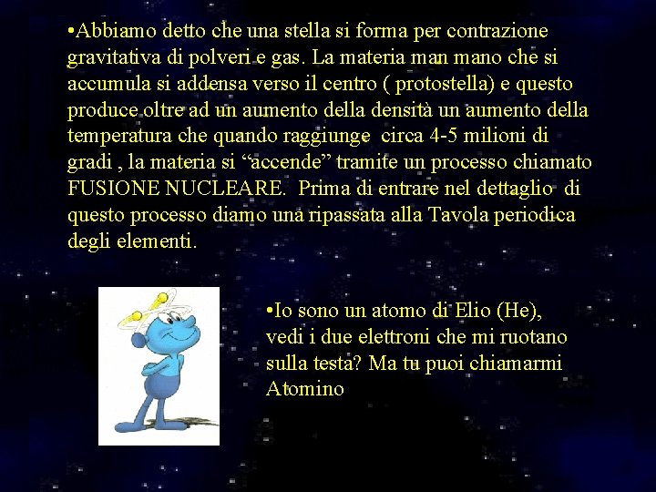  • Abbiamo detto che una stella si forma per contrazione gravitativa di polveri