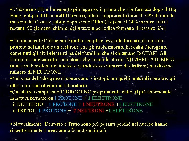  • L’Idrogeno (H) è l’elemento più leggero, il primo che si è formato