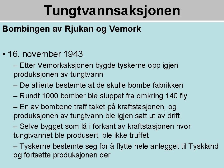 Tungtvannsaksjonen Bombingen av Rjukan og Vemork • 16. november 1943 – Etter Vemorkaksjonen bygde