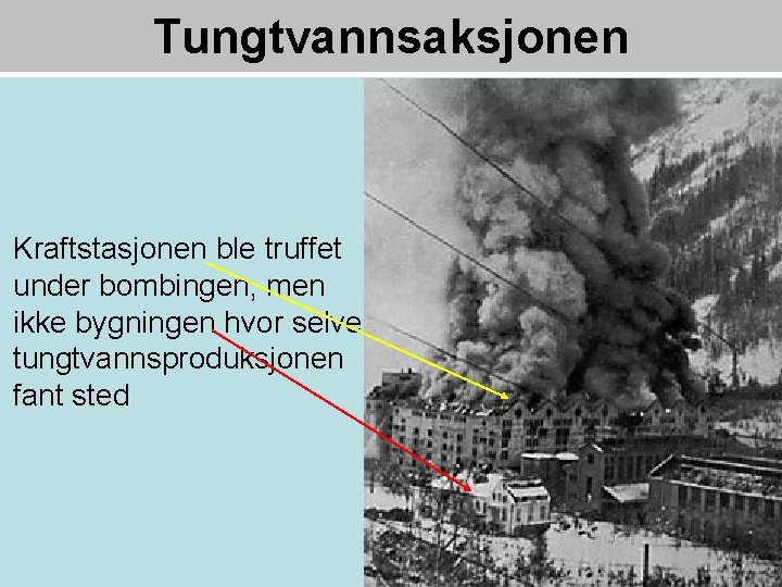 Tungtvannsaksjonen Kraftstasjonen ble truffet under bombingen, men ikke bygningen hvor selve tungtvannsproduksjonen fant sted