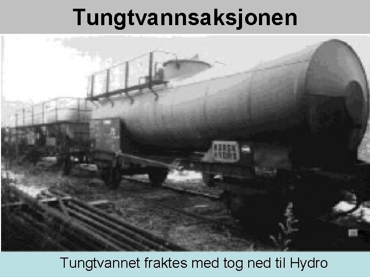 Tungtvannsaksjonen Tungtvannet fraktes med tog ned til Hydro 
