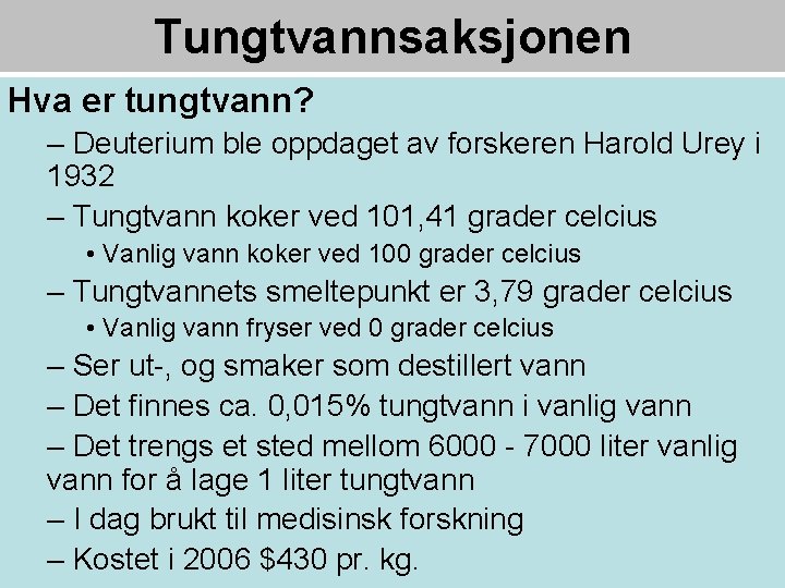 Tungtvannsaksjonen Hva er tungtvann? – Deuterium ble oppdaget av forskeren Harold Urey i 1932