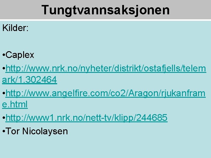 Tungtvannsaksjonen Kilder: • Caplex • http: //www. nrk. no/nyheter/distrikt/ostafjells/telem ark/1. 302464 • http: //www.