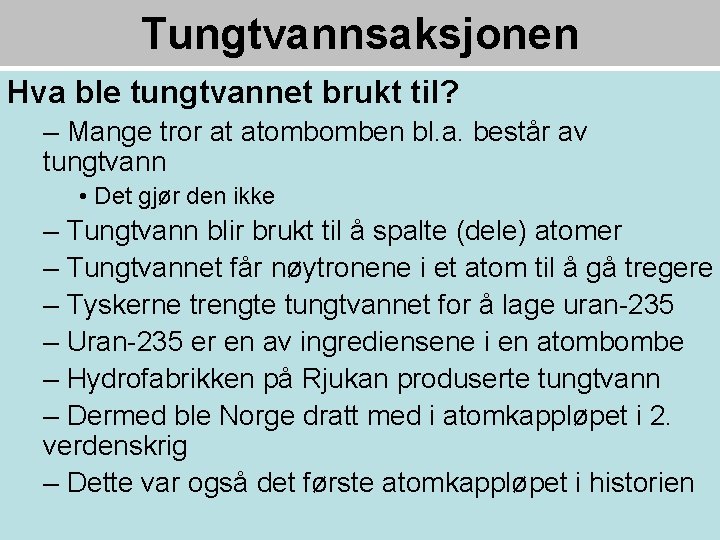 Tungtvannsaksjonen Hva ble tungtvannet brukt til? – Mange tror at atombomben bl. a. består