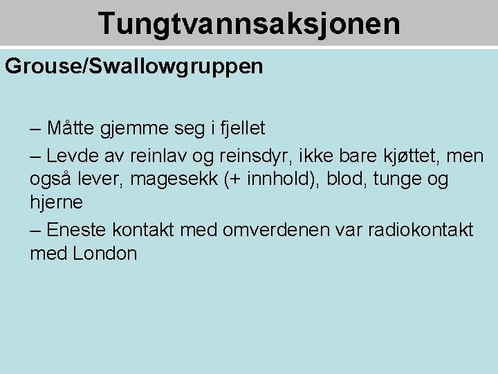 Tungtvannsaksjonen Grouse/Swallowgruppen – Måtte gjemme seg i fjellet – Levde av reinlav og reinsdyr,