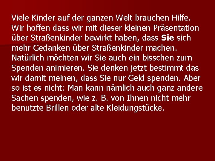 Viele Kinder auf der ganzen Welt brauchen Hilfe. Wir hoffen dass wir mit dieser