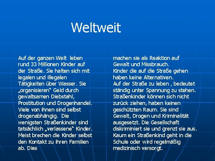 Weltweit Auf der ganzen Welt leben rund 33 Millionen Kinder auf der Straße. Sie