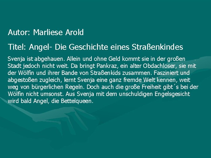 Autor: Marliese Arold Titel: Angel- Die Geschichte eines Straßenkindes Svenja ist abgehauen. Allein und