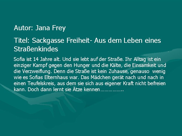 Autor: Jana Frey Titel: Sackgasse Freiheit- Aus dem Leben eines Straßenkindes Sofia ist 14