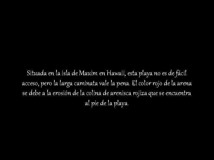 Situada en la isla de Mauim en Hawaii, esta playa no es de fácil