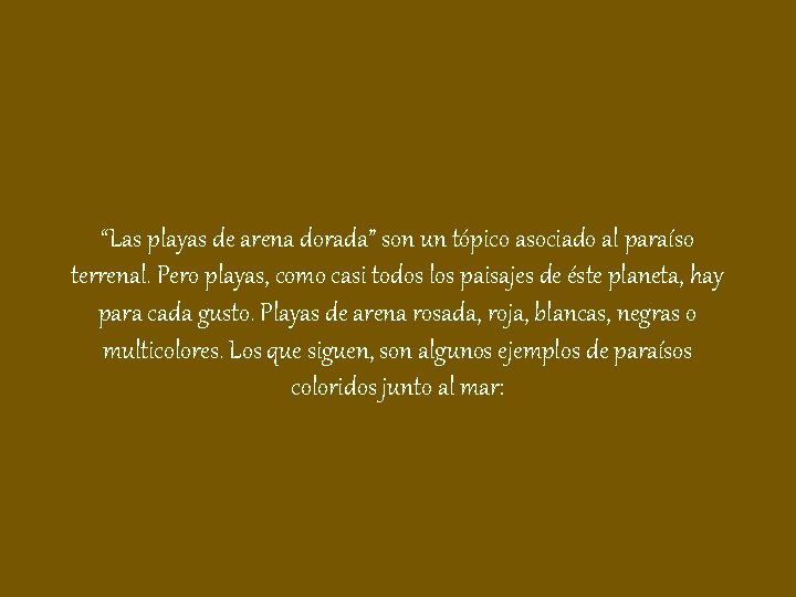 “Las playas de arena dorada” son un tópico asociado al paraíso terrenal. Pero playas,