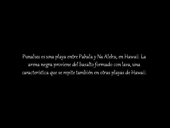 Punaluu es una playa entre Pahala y Na Alehu, en Hawaii. La arena negra