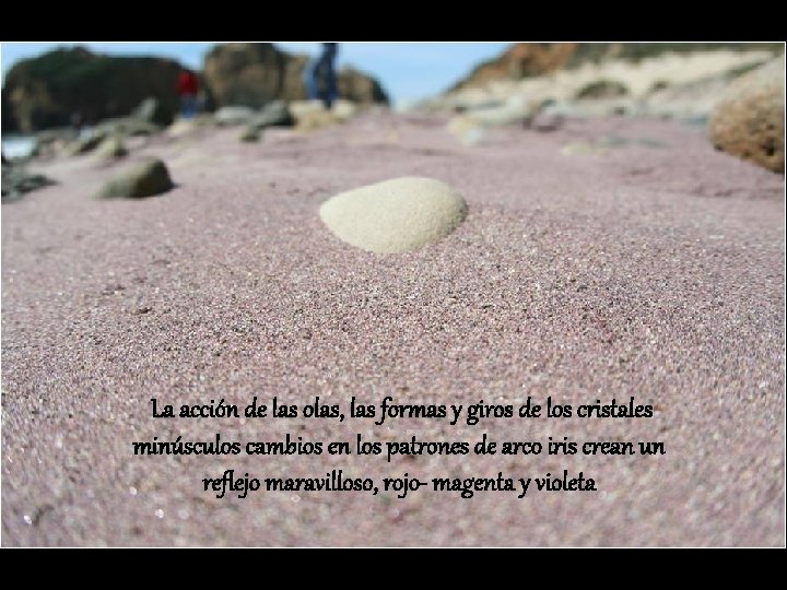 La acción de las olas, las formas y giros de los cristales minúsculos cambios