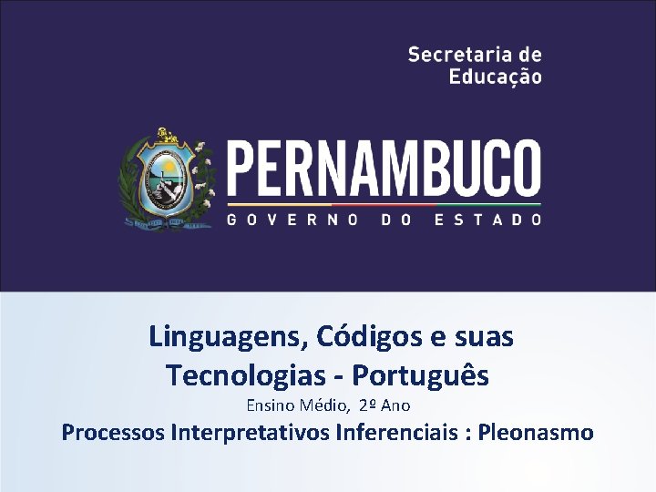 Linguagens, Códigos e suas Tecnologias - Português Ensino Médio, 2º Ano Processos Interpretativos Inferenciais Linguagens, Códigos e suas Tecnologias - Português Ensino Médio, 2º Ano Processos Interpretativos Inferenciais