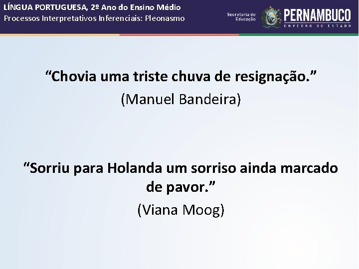 LÍNGUA PORTUGUESA, 2º Ano do Ensino Médio Processos Interpretativos Inferenciais: Pleonasmo “Chovia uma triste LÍNGUA PORTUGUESA, 2º Ano do Ensino Médio Processos Interpretativos Inferenciais: Pleonasmo “Chovia uma triste