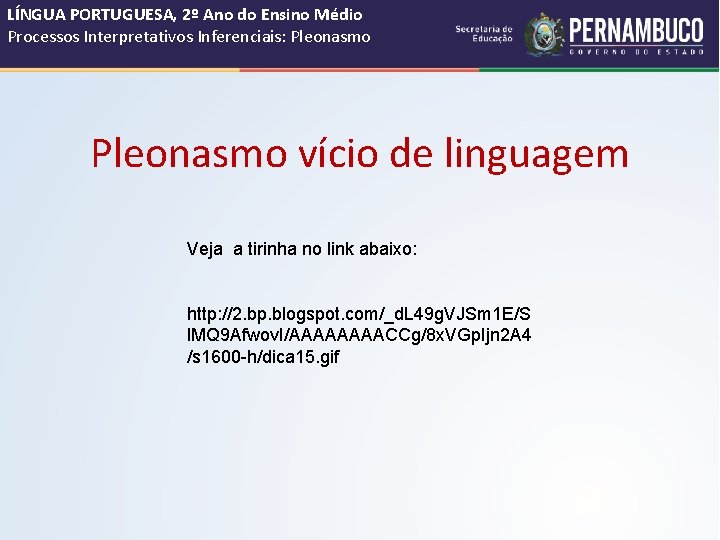 LÍNGUA PORTUGUESA, 2º Ano do Ensino Médio Processos Interpretativos Inferenciais: Pleonasmo vício de linguagem LÍNGUA PORTUGUESA, 2º Ano do Ensino Médio Processos Interpretativos Inferenciais: Pleonasmo vício de linguagem