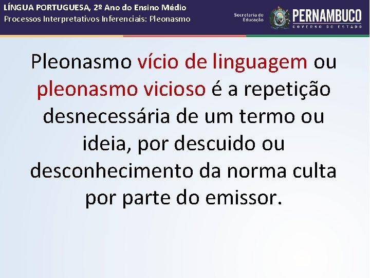 LÍNGUA PORTUGUESA, 2º Ano do Ensino Médio Processos Interpretativos Inferenciais: Pleonasmo vício de linguagem LÍNGUA PORTUGUESA, 2º Ano do Ensino Médio Processos Interpretativos Inferenciais: Pleonasmo vício de linguagem