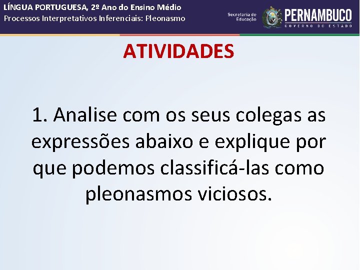 LÍNGUA PORTUGUESA, 2º Ano do Ensino Médio Processos Interpretativos Inferenciais: Pleonasmo ATIVIDADES 1. Analise LÍNGUA PORTUGUESA, 2º Ano do Ensino Médio Processos Interpretativos Inferenciais: Pleonasmo ATIVIDADES 1. Analise