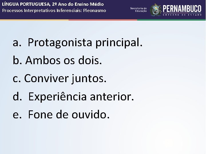 LÍNGUA PORTUGUESA, 2º Ano do Ensino Médio Processos Interpretativos Inferenciais: Pleonasmo a. Protagonista principal. LÍNGUA PORTUGUESA, 2º Ano do Ensino Médio Processos Interpretativos Inferenciais: Pleonasmo a. Protagonista principal.