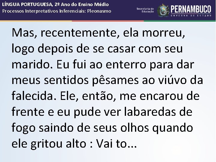 LÍNGUA PORTUGUESA, 2º Ano do Ensino Médio Processos Interpretativos Inferenciais: Pleonasmo Mas, recentemente, ela LÍNGUA PORTUGUESA, 2º Ano do Ensino Médio Processos Interpretativos Inferenciais: Pleonasmo Mas, recentemente, ela