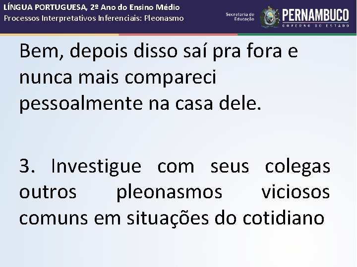 LÍNGUA PORTUGUESA, 2º Ano do Ensino Médio Processos Interpretativos Inferenciais: Pleonasmo Bem, depois disso LÍNGUA PORTUGUESA, 2º Ano do Ensino Médio Processos Interpretativos Inferenciais: Pleonasmo Bem, depois disso