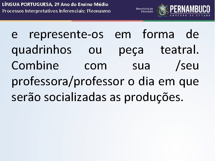 LÍNGUA PORTUGUESA, 2º Ano do Ensino Médio Processos Interpretativos Inferenciais: Pleonasmo e represente-os em LÍNGUA PORTUGUESA, 2º Ano do Ensino Médio Processos Interpretativos Inferenciais: Pleonasmo e represente-os em