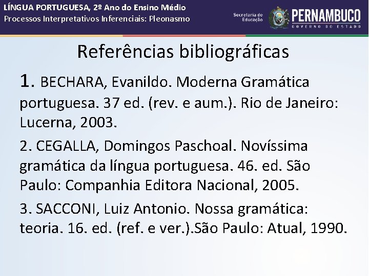 LÍNGUA PORTUGUESA, 2º Ano do Ensino Médio Processos Interpretativos Inferenciais: Pleonasmo Referências bibliográficas 1. LÍNGUA PORTUGUESA, 2º Ano do Ensino Médio Processos Interpretativos Inferenciais: Pleonasmo Referências bibliográficas 1.