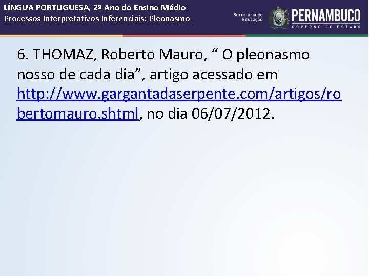 LÍNGUA PORTUGUESA, 2º Ano do Ensino Médio Processos Interpretativos Inferenciais: Pleonasmo 6. THOMAZ, Roberto LÍNGUA PORTUGUESA, 2º Ano do Ensino Médio Processos Interpretativos Inferenciais: Pleonasmo 6. THOMAZ, Roberto