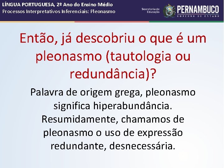 LÍNGUA PORTUGUESA, 2º Ano do Ensino Médio Processos Interpretativos Inferenciais: Pleonasmo Então, já descobriu LÍNGUA PORTUGUESA, 2º Ano do Ensino Médio Processos Interpretativos Inferenciais: Pleonasmo Então, já descobriu