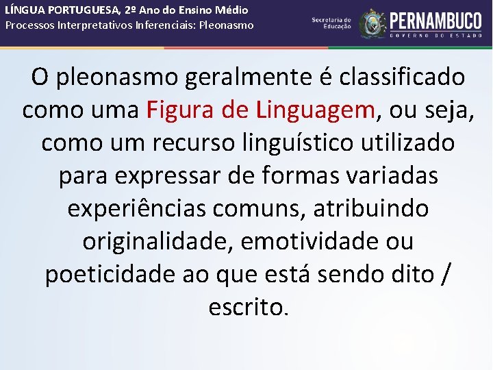 LÍNGUA PORTUGUESA, 2º Ano do Ensino Médio Processos Interpretativos Inferenciais: Pleonasmo O pleonasmo geralmente LÍNGUA PORTUGUESA, 2º Ano do Ensino Médio Processos Interpretativos Inferenciais: Pleonasmo O pleonasmo geralmente