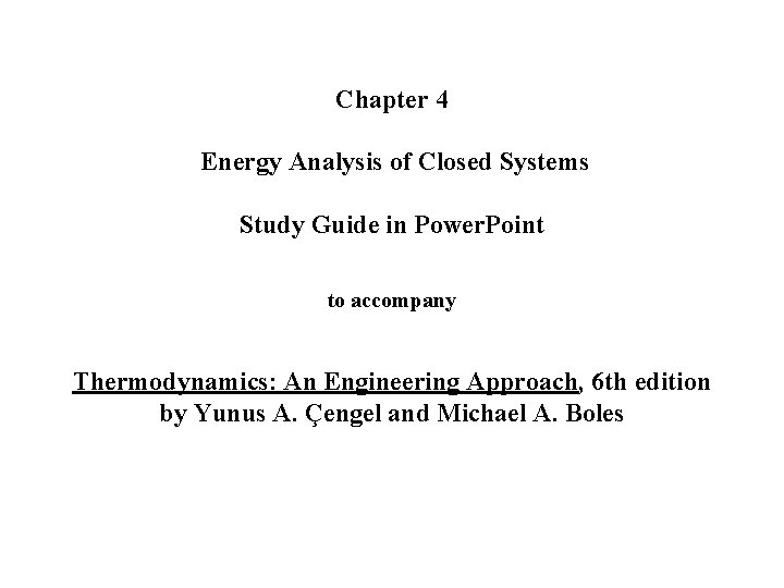 Chapter 4 Energy Analysis of Closed Systems Study Guide in Power. Point to accompany