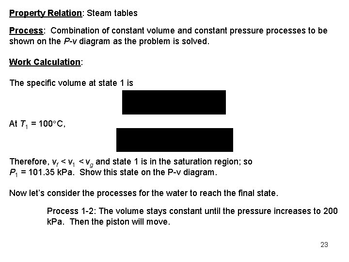 Property Relation: Steam tables Process: Combination of constant volume and constant pressure processes to